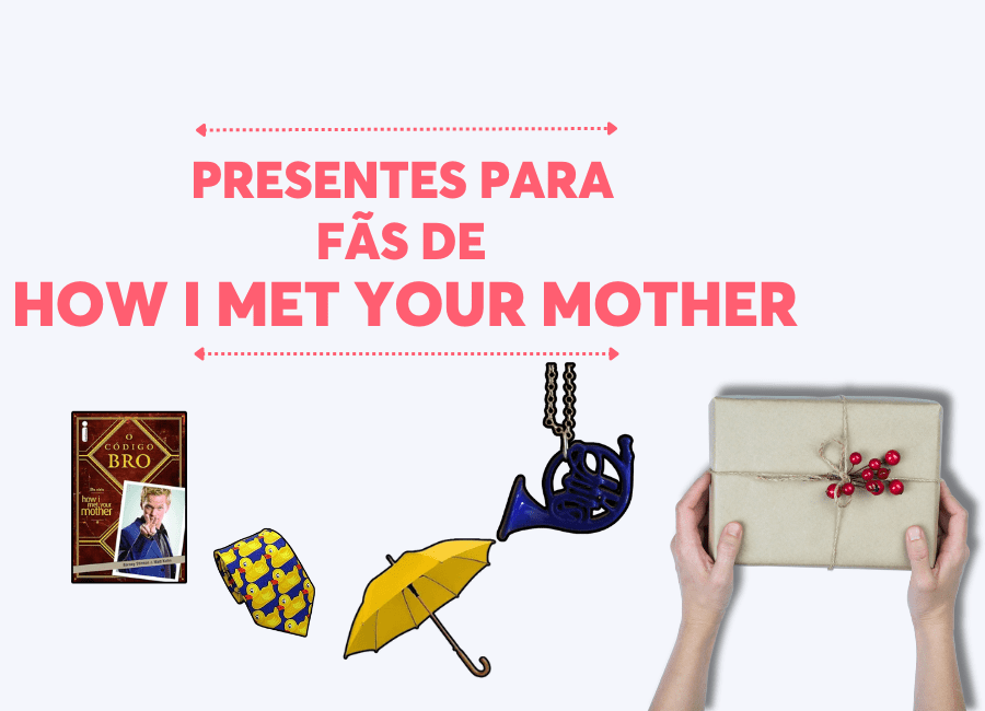 PresentesparaFãsdeHowIMetYourMother