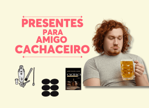 PresentesparaAmigoCachaceiro
