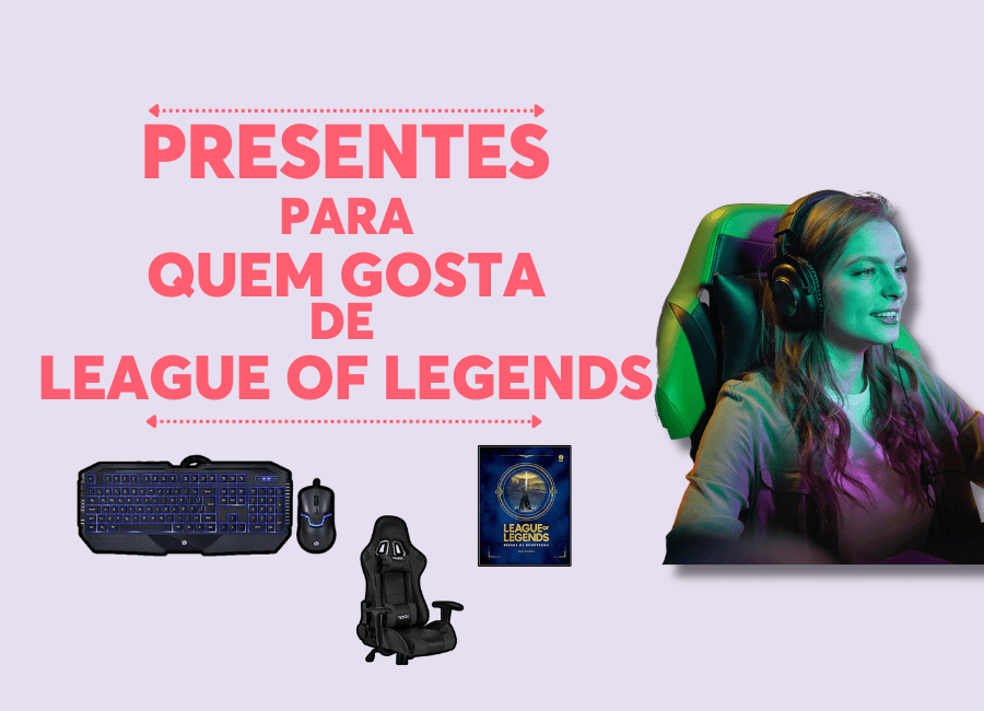PresentesparaQuemGostadeLeagueofLegends